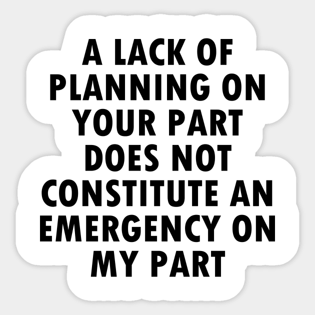 NOT AN EMERGENCY FOR ME (Black) Sticker by Ajiw